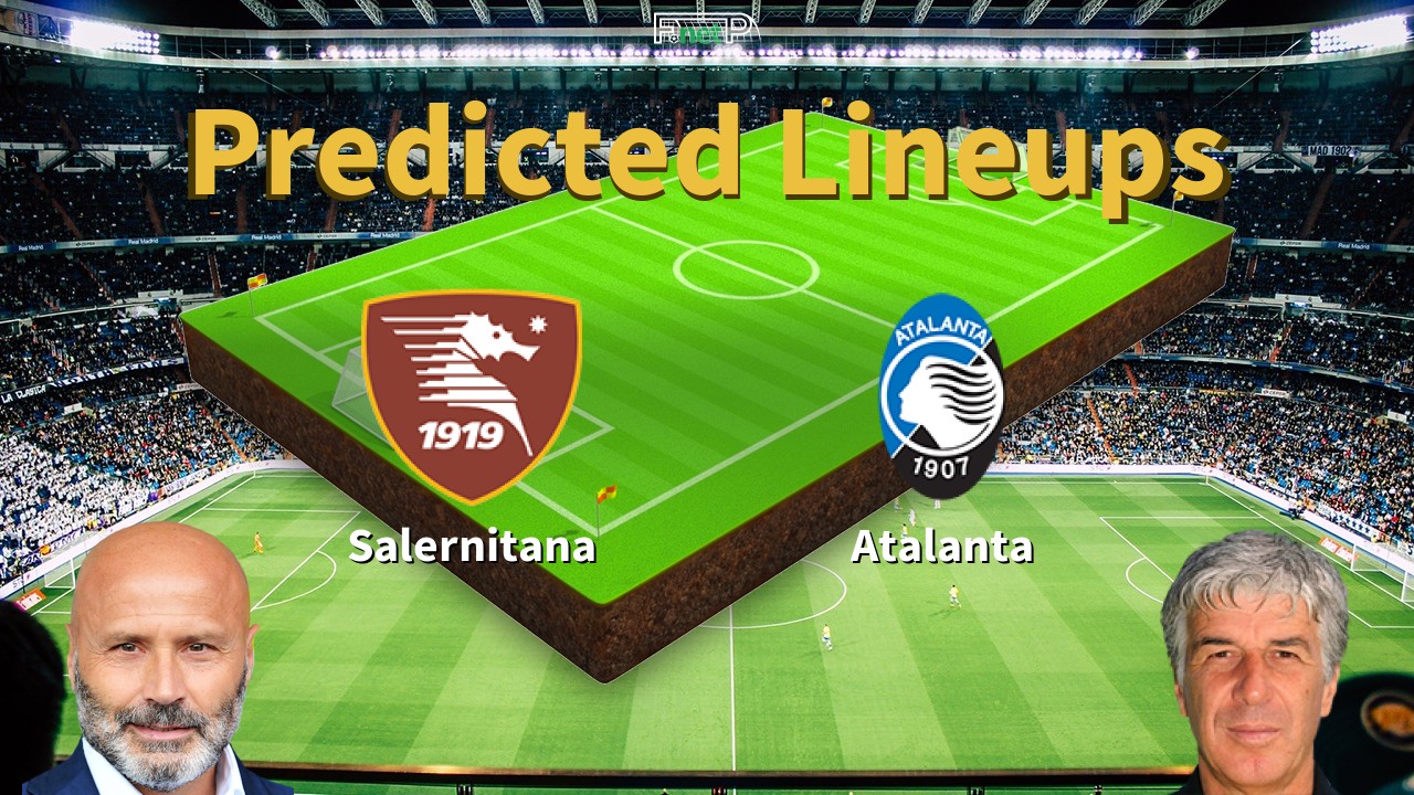 Predicted Lineups and Player News for Salernitana vs Atalanta 06/05/24 - Serie A News