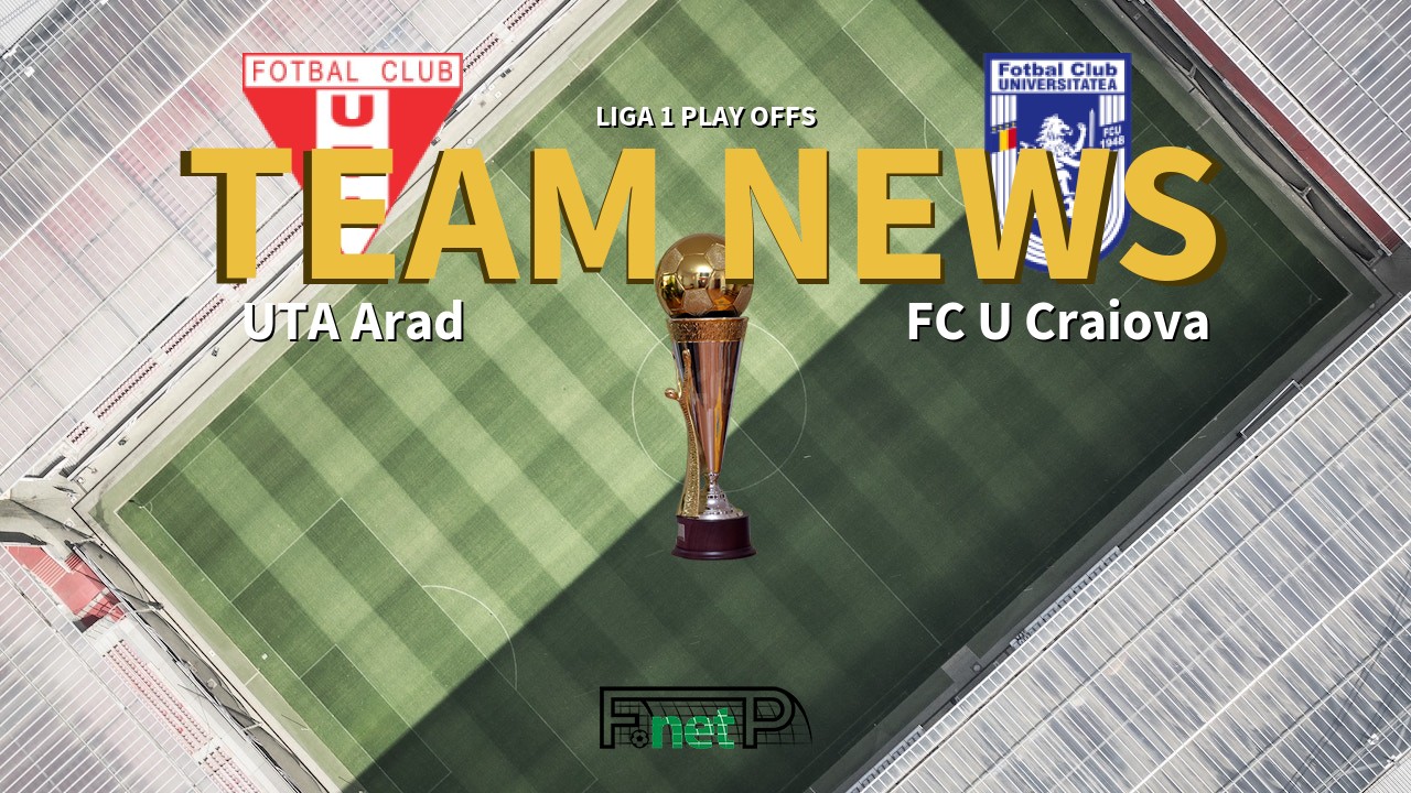 Liga 1 Play Offs News: UTA Arad vs FC U Craiova Confirmed Line-ups