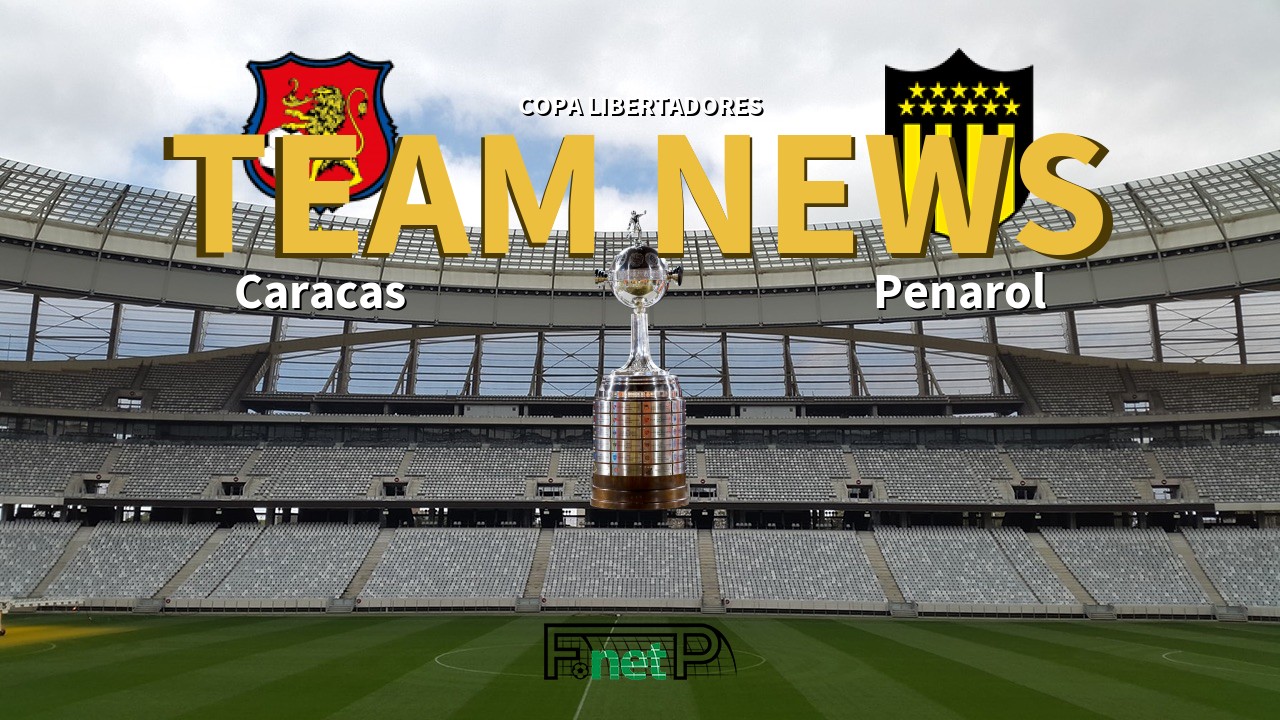 Copa Libertadores News: Caracas vs Peñarol Confirmed Line-ups
