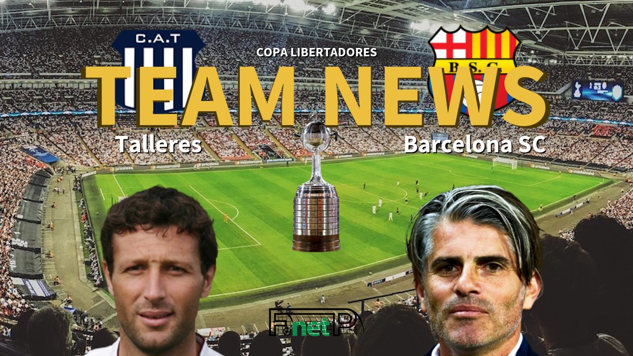 Copa Libertadores News: Talleres vs Barcelona SC Confirmed Line-ups