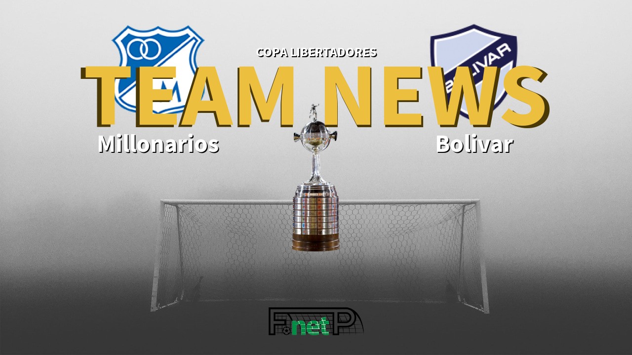 Copa Libertadores News: Millonarios vs Bolívar Confirmed Line-ups