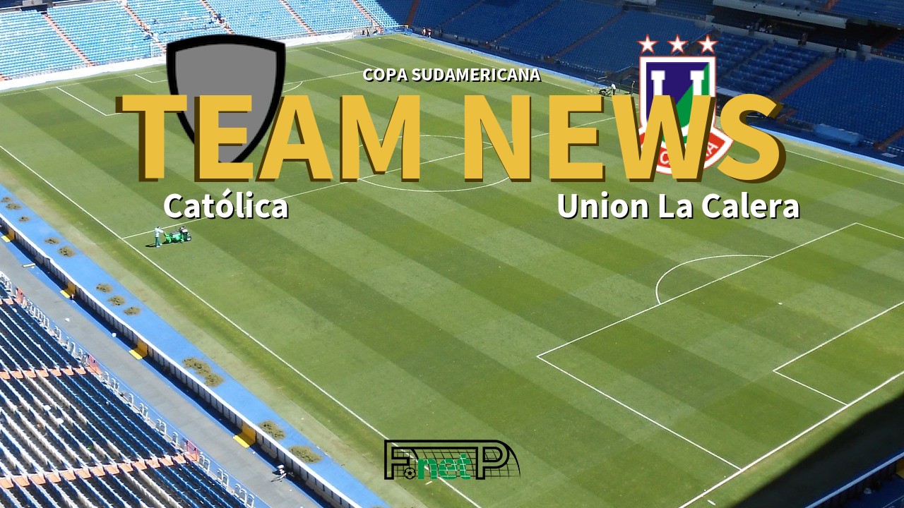 Copa Sudamericana News: Universidad Católica vs Unión La Calera Confirmed Line-ups