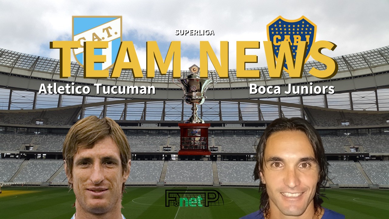Superliga News: Atlético Tucumán vs Boca Juniors Confirmed Line-ups