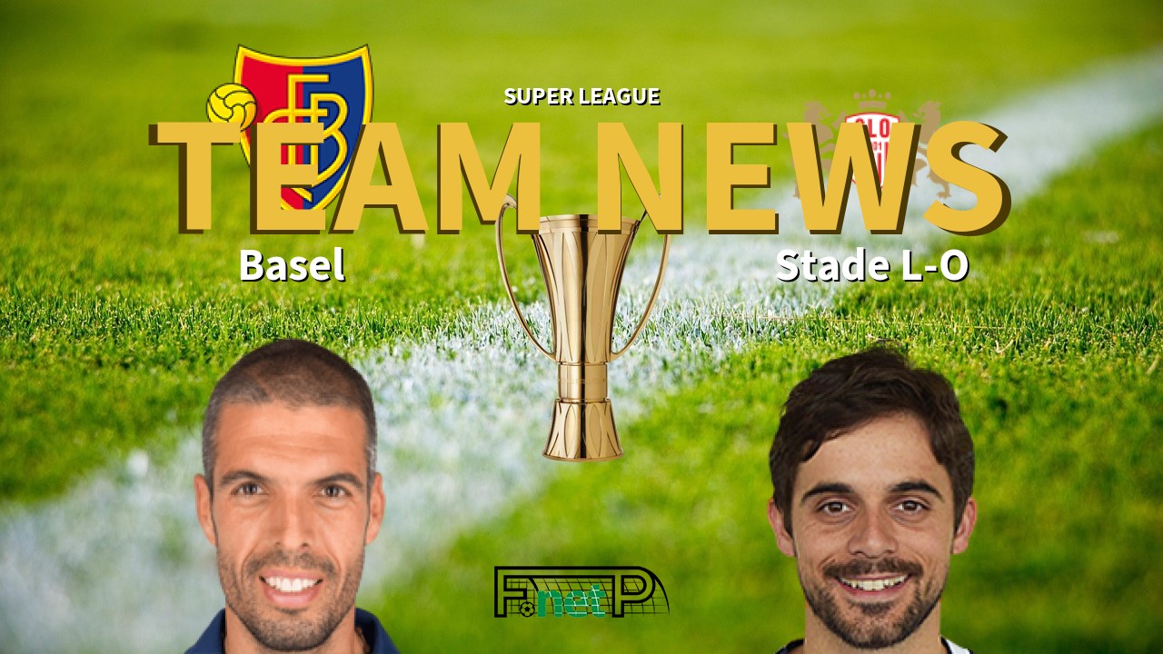 Super League News: FC Basel 1893 vs Stade Lausanne-Ouchy Confirmed Line-ups