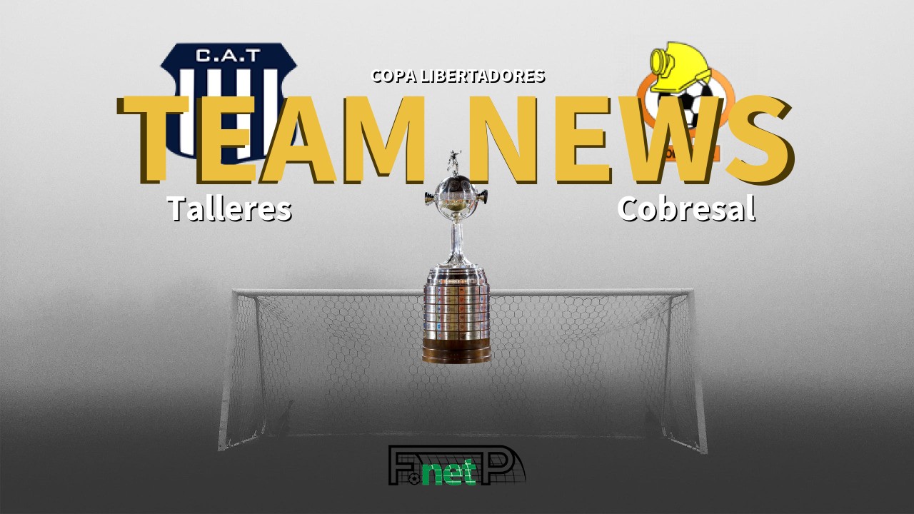 Copa Libertadores News: Talleres vs Cobresal Confirmed Line-ups