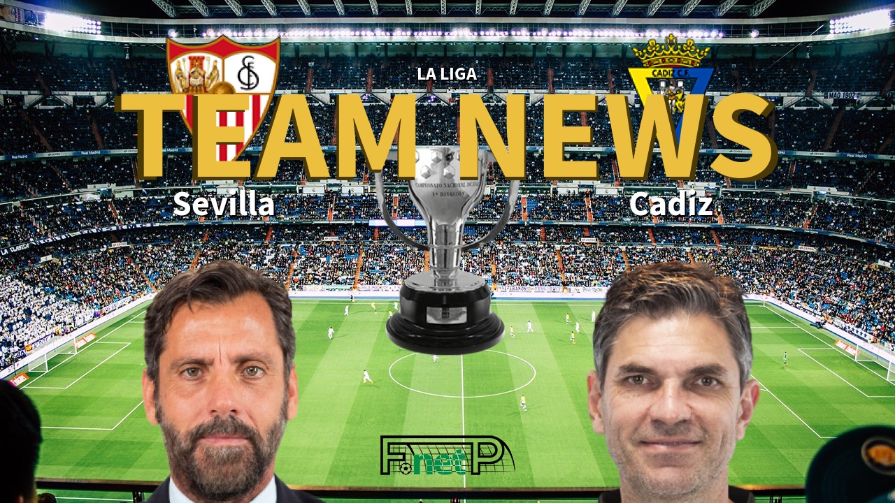 La Liga News: Sevilla vs Cádiz Confirmed Line-ups