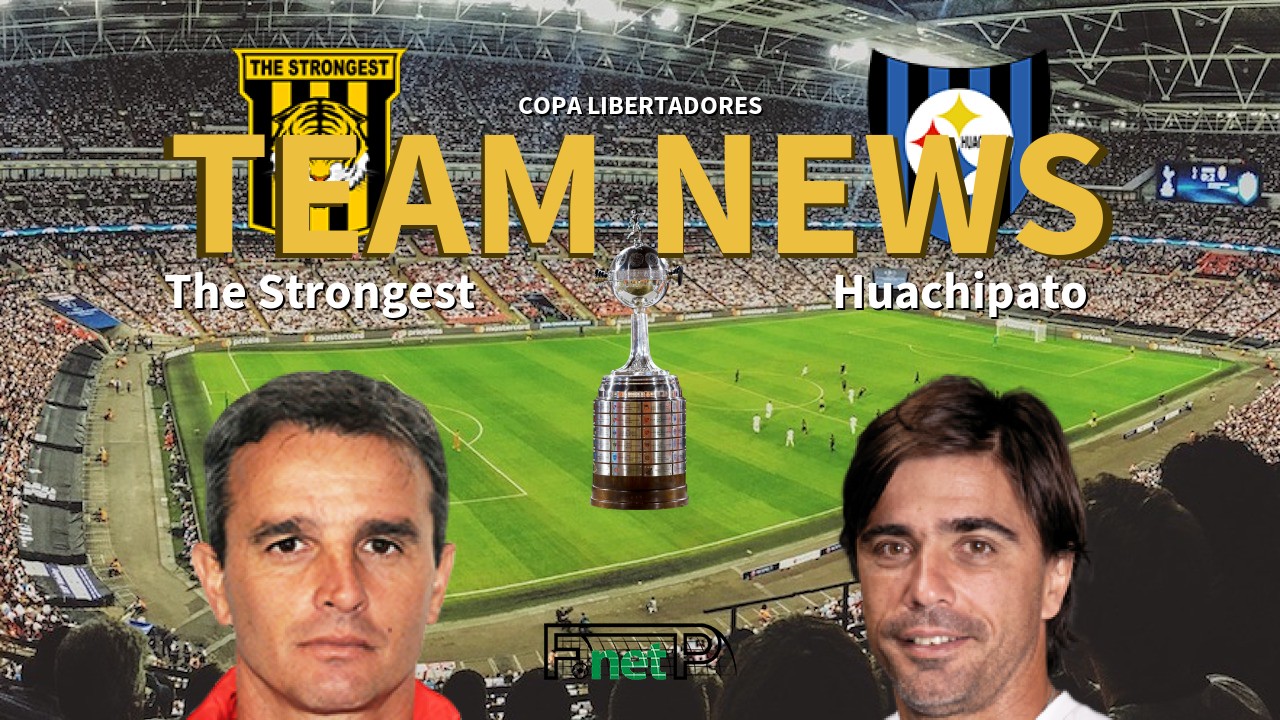 Copa Libertadores News: The Strongest vs Huachipato Confirmed Line-ups