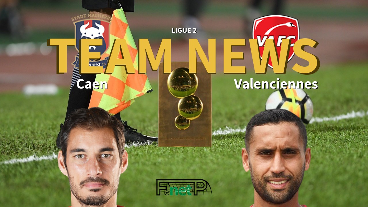 Ligue 2 News: SM Caen vs Valenciennes FC Confirmed Line-ups