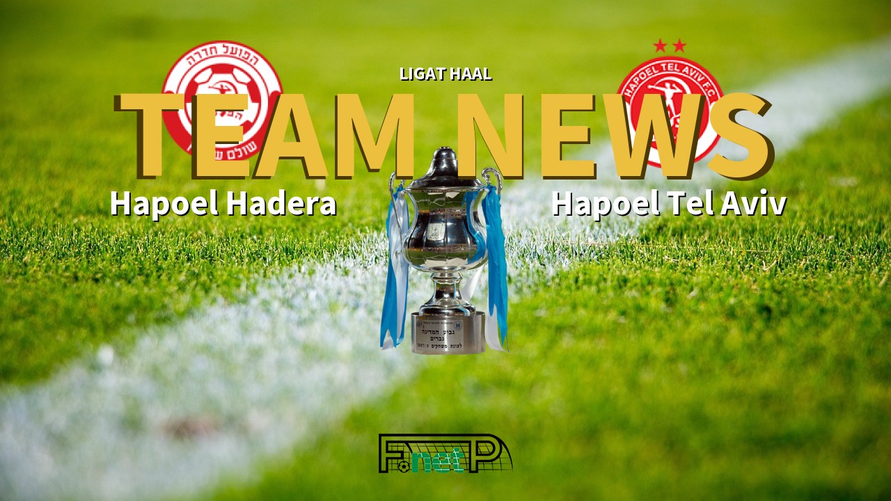 Ligat HaAl News: Hapoel Hadera vs Hapoel Tel Aviv Confirmed Line-ups