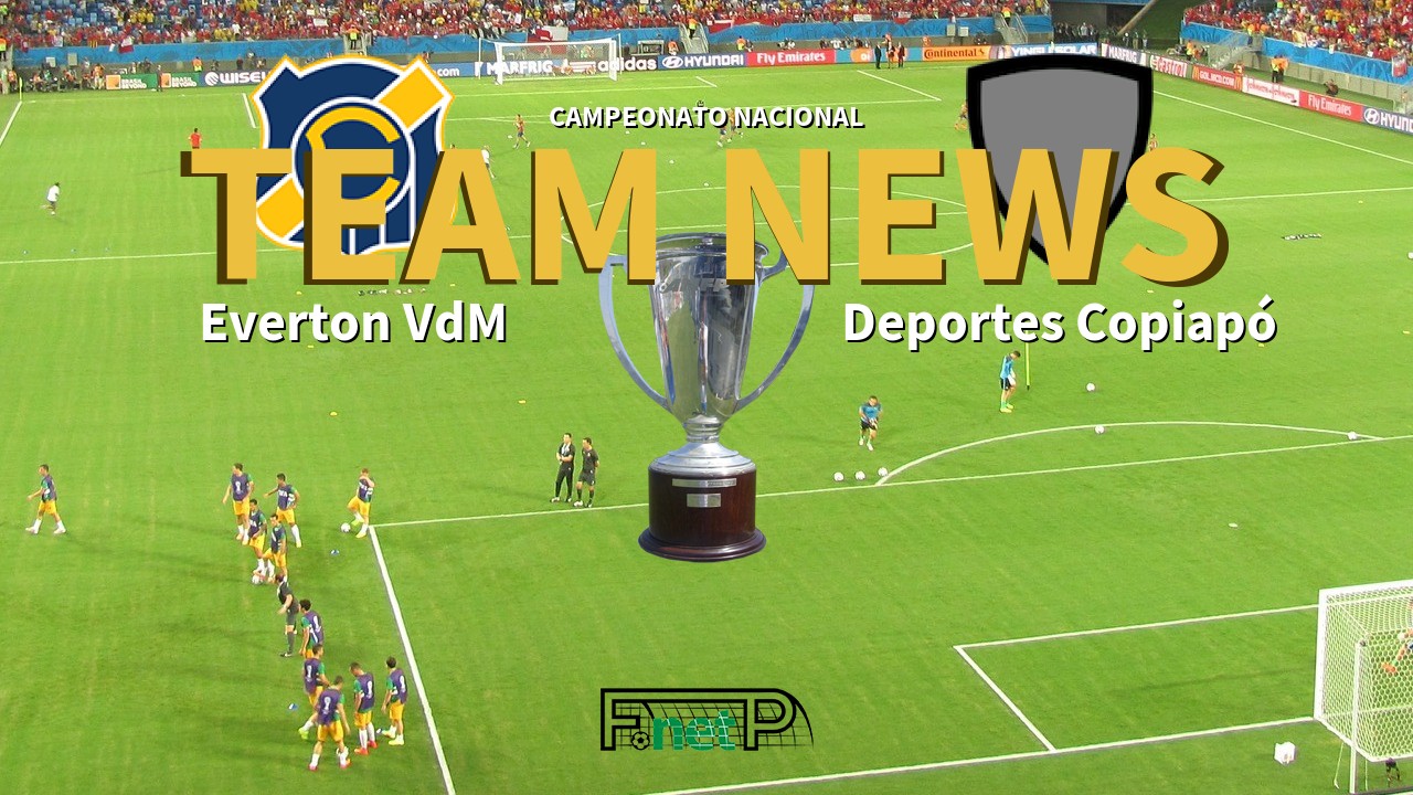 Campeonato Nacional News: Everton Viña del Mar vs Deportes Copiapó Confirmed Line-ups