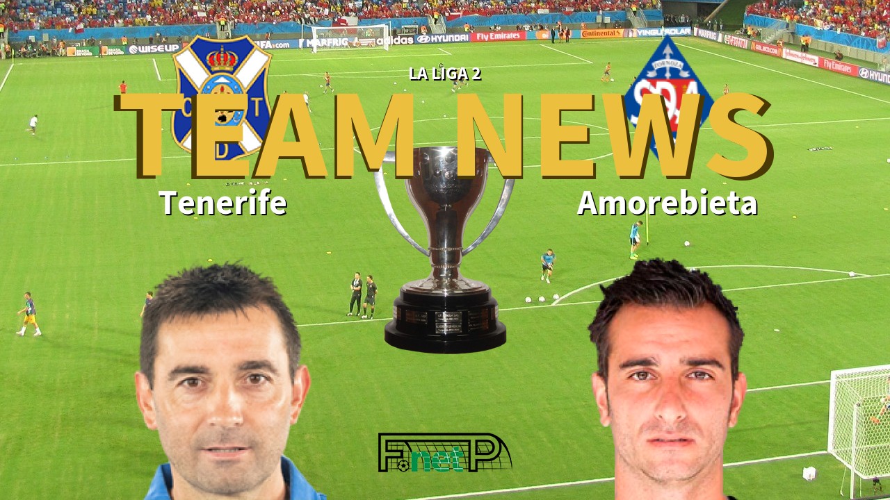 La Liga 2 News: Tenerife vs Amorebieta Confirmed Line-ups