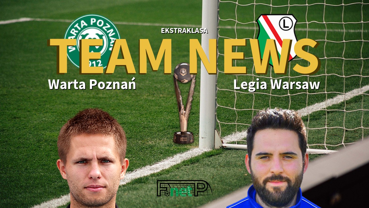 Ekstraklasa News: Warta Poznań vs Legia Warsaw Confirmed Line-ups