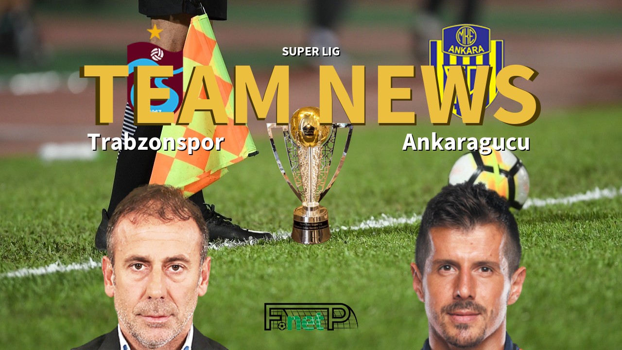 Super Lig News: Trabzonspor vs MKE Ankaragücü Confirmed Line-ups