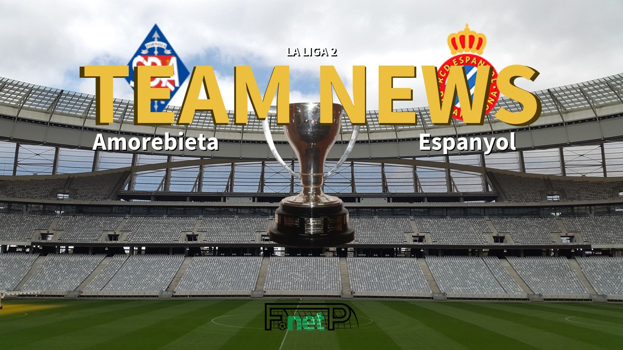 La Liga 2 News: Amorebieta vs Espanyol Confirmed Line-ups