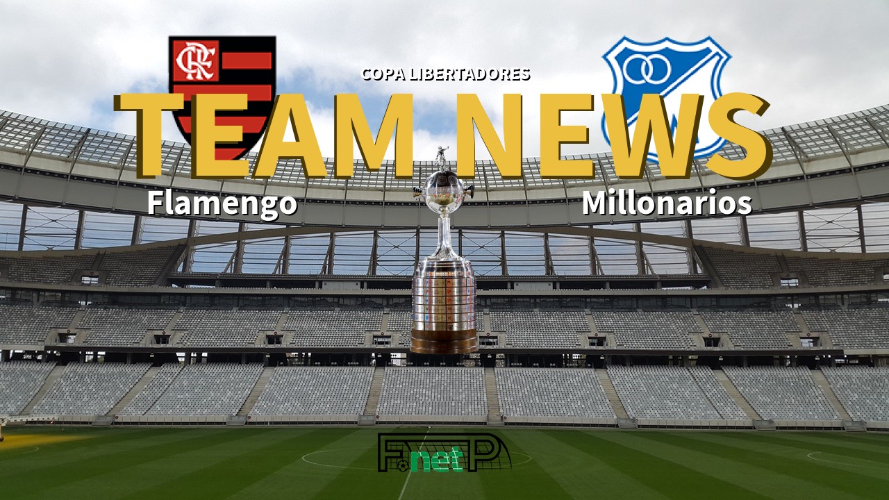 Copa Libertadores News: Flamengo vs Millonarios Confirmed Line-ups