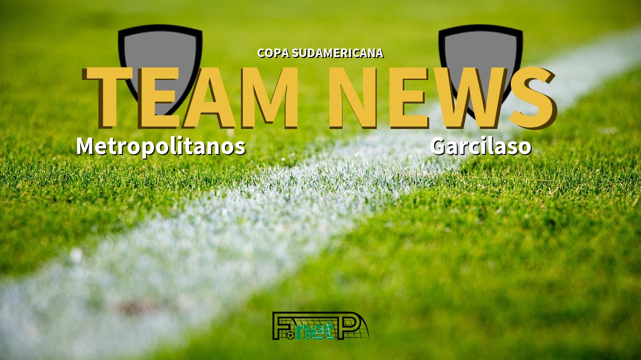 Copa Sudamericana News: Metropolitanos vs Deportivo Garcilaso Confirmed Line-ups