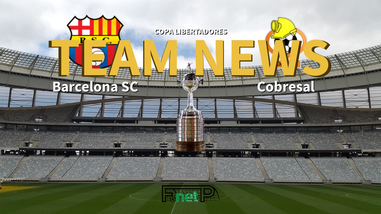 Copa Libertadores News: Barcelona SC vs Cobresal Confirmed Line-ups