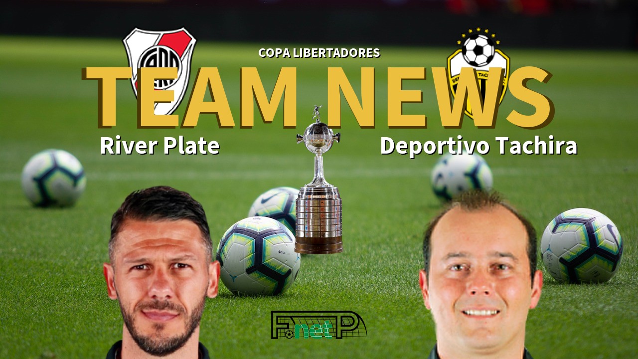 Copa Libertadores News: River Plate vs Deportivo Tachira Confirmed Line-ups