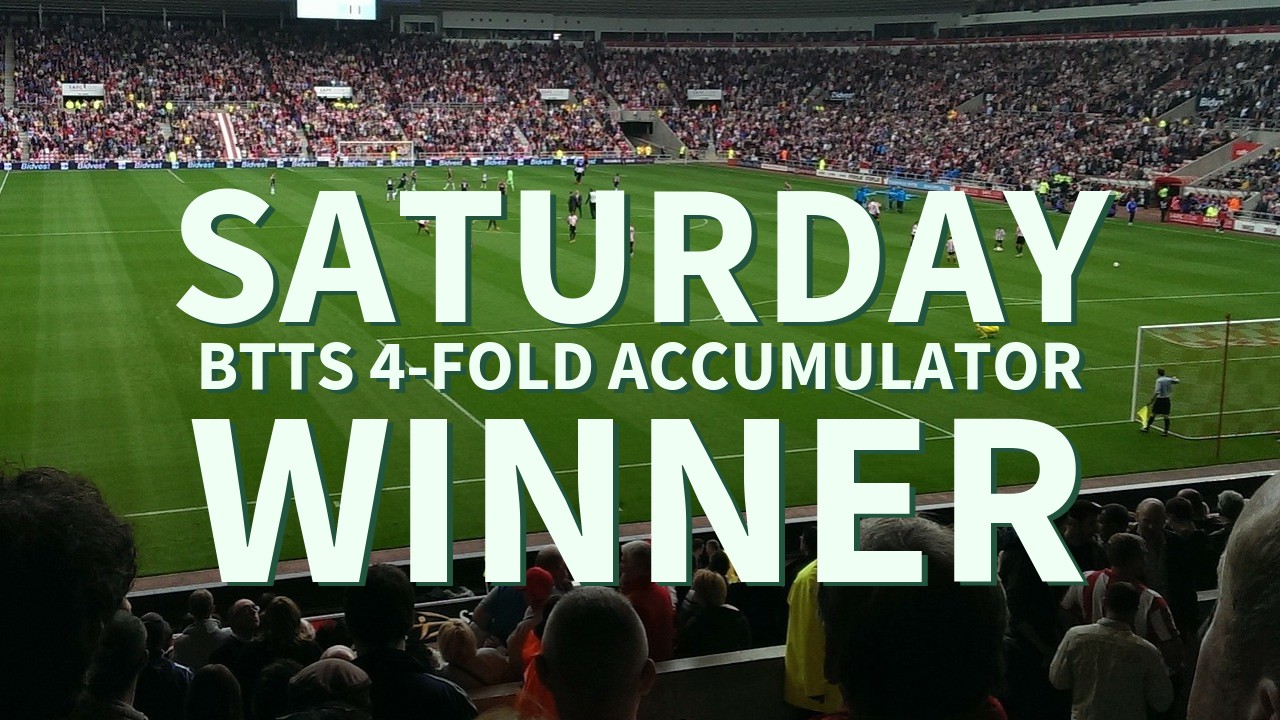 Saturday 5/1 BTTS 4-Fold Accumulator Wins!