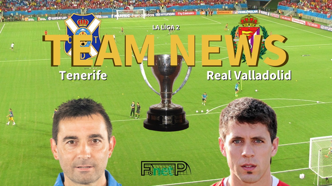 La Liga 2 News: Tenerife vs Real Valladolid Confirmed Line-ups