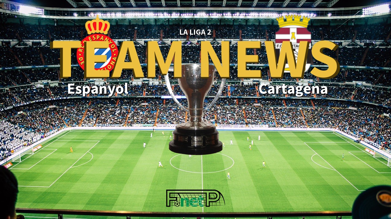 La Liga 2 News: Espanyol vs FC Cartagena Confirmed Line-ups