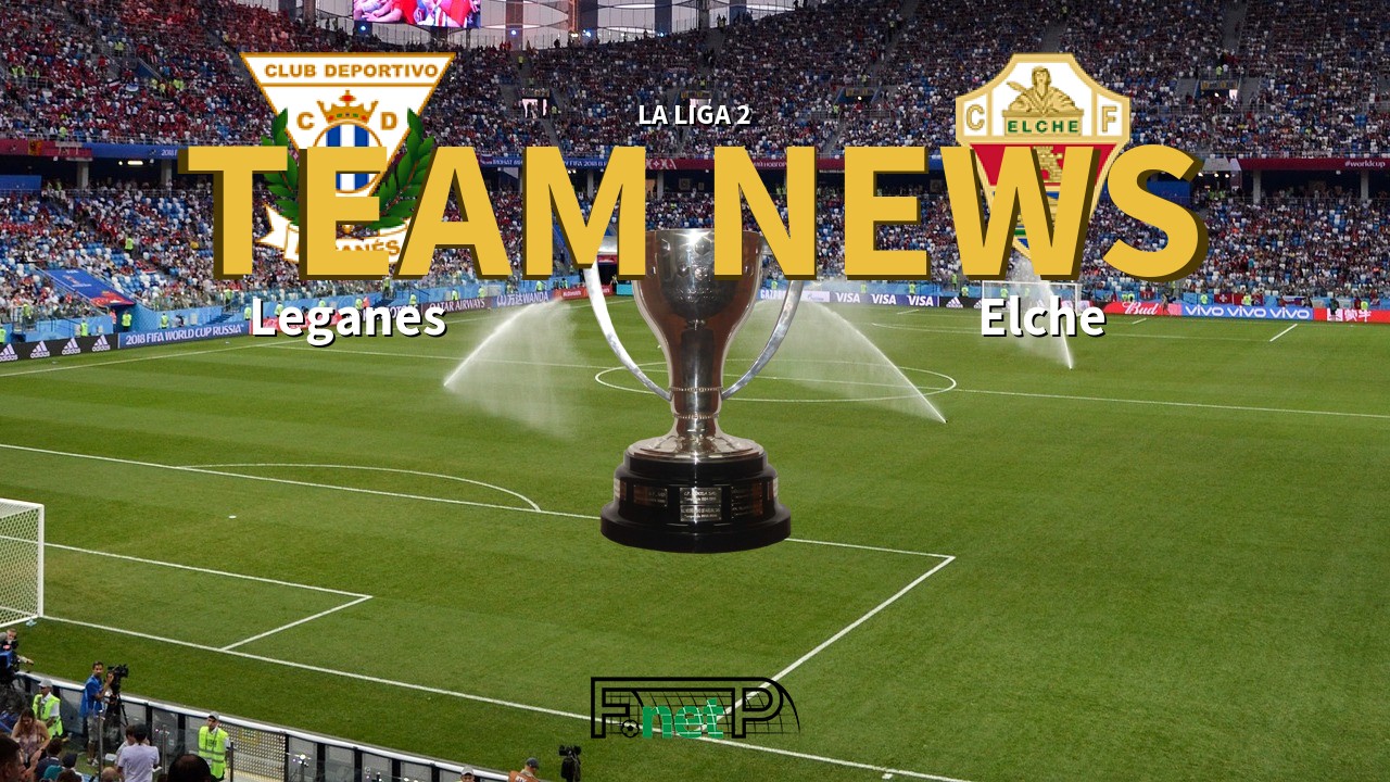 La Liga 2 News: Leganés vs Elche CF Confirmed Line-ups