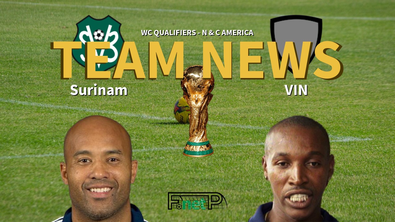WC Qualifiers - N & C America News: Surinam vs St Vincent & Grenadine Confirmed Line-ups