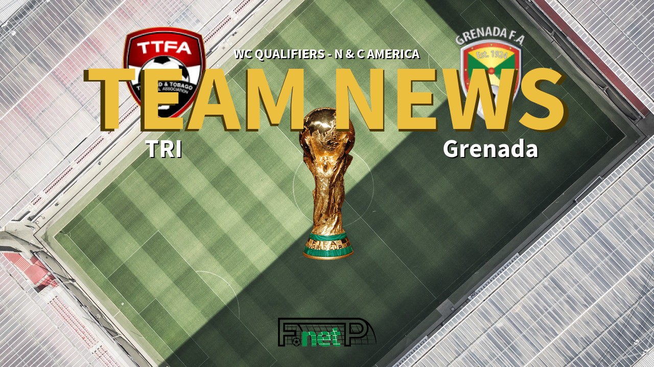 WC Qualifiers - N & C America News: Trinidad and Tobago vs Grenada Confirmed Line-ups