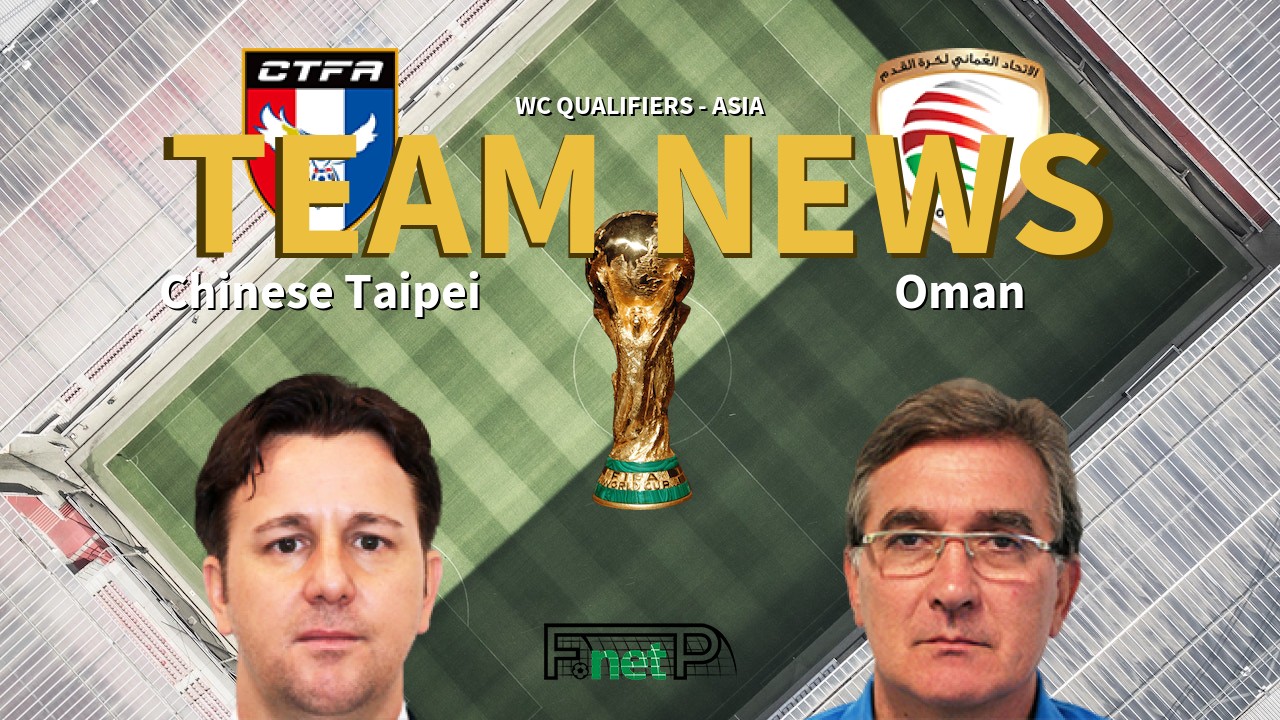 WC Qualifiers - Asia News: Chinese Taipei vs Oman Confirmed Line-ups