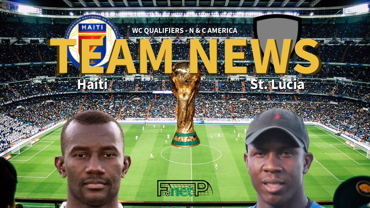 WC Qualifiers - N & C America News: Haiti vs St. Lucia Confirmed Line-ups