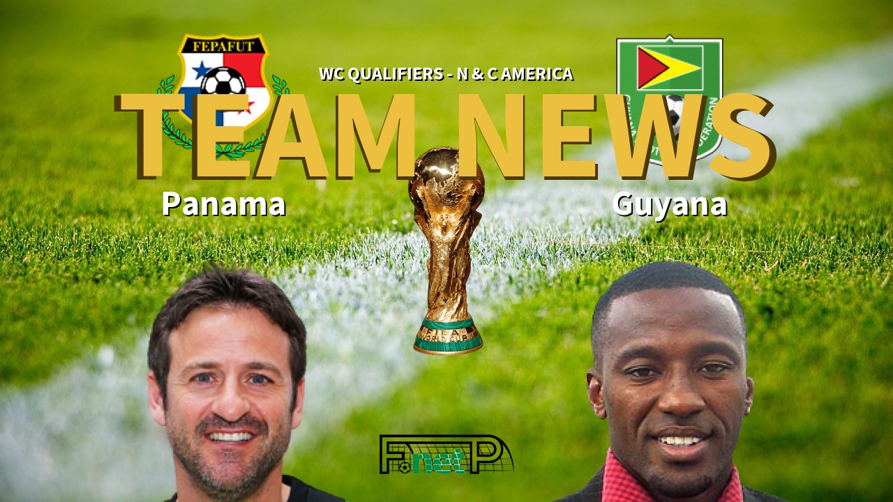 WC Qualifiers - N & C America News: Panama vs Guyana Confirmed Line-ups