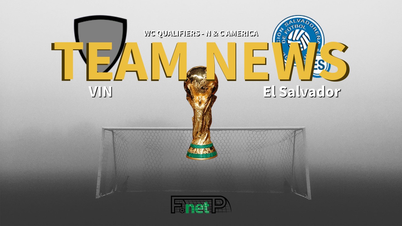 WC Qualifiers - N & C America News: St Vincent & Grenadine vs El Salvador Confirmed Line-ups