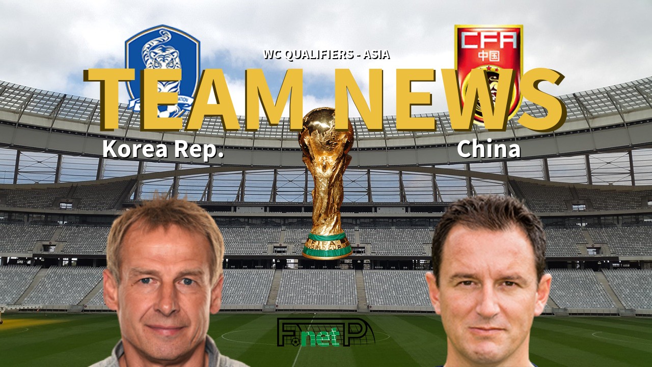 WC Qualifiers - Asia News: Korea Republic vs China Confirmed Line-ups