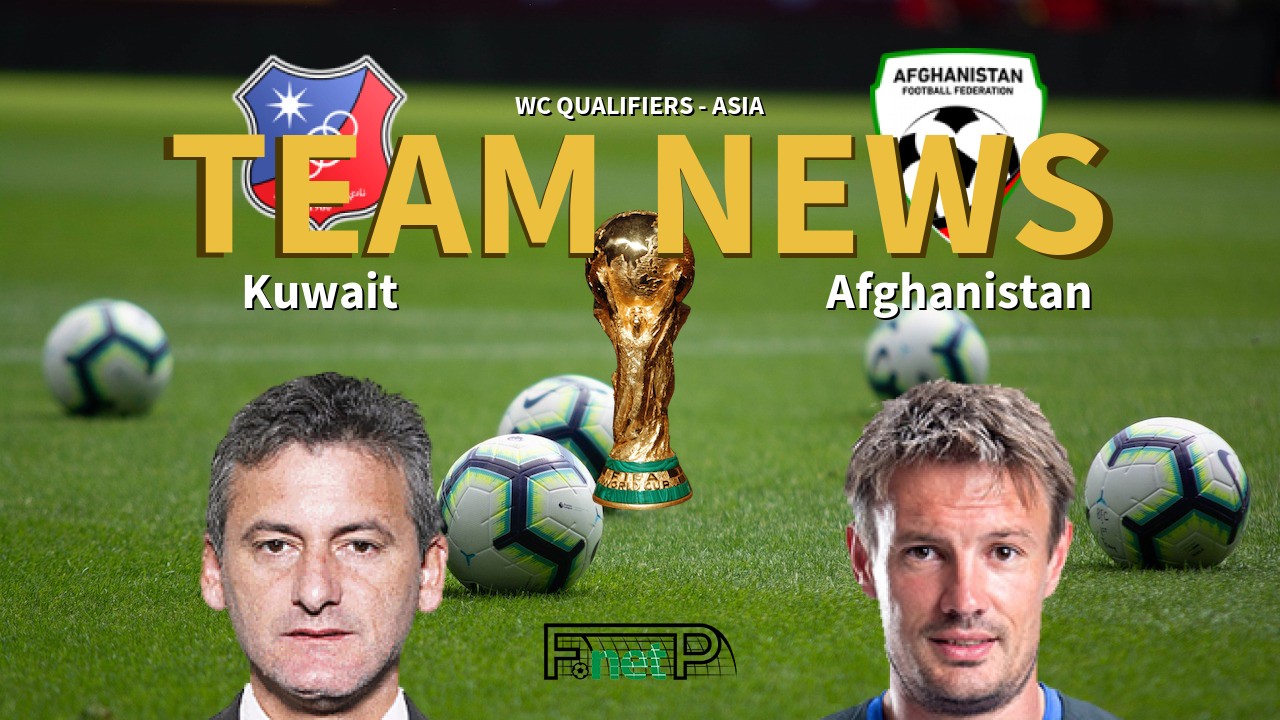 WC Qualifiers - Asia News: Kuwait vs Afghanistan Confirmed Line-ups