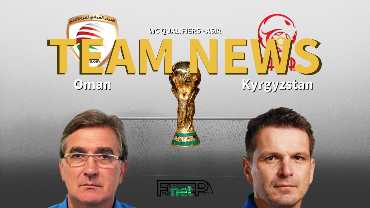 WC Qualifiers - Asia News: Oman vs Kyrgyzstan Confirmed Line-ups