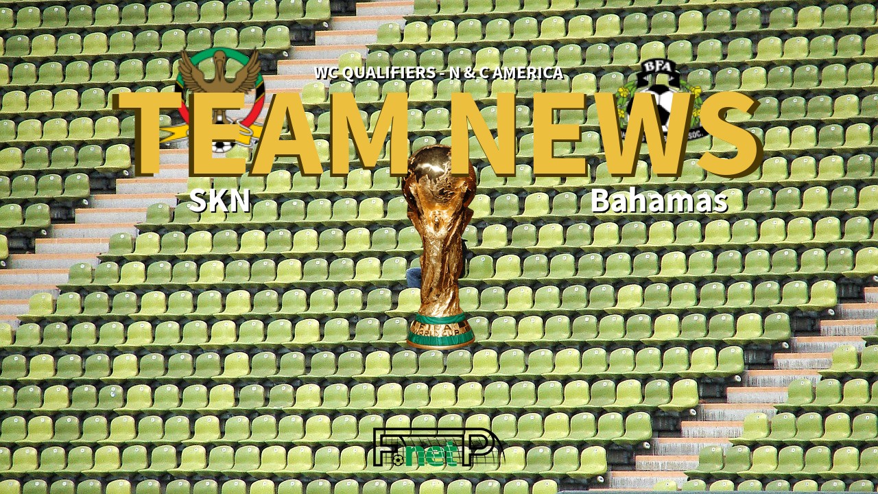 WC Qualifiers - N & C America News: St. Kitts and Nevis vs Bahamas Confirmed Line-ups
