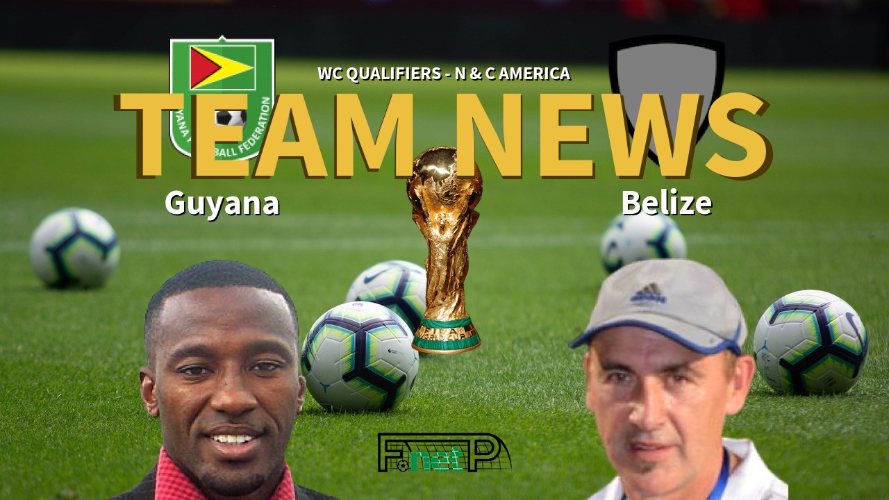 WC Qualifiers - N & C America News: Guyana vs Belize Confirmed Line-ups