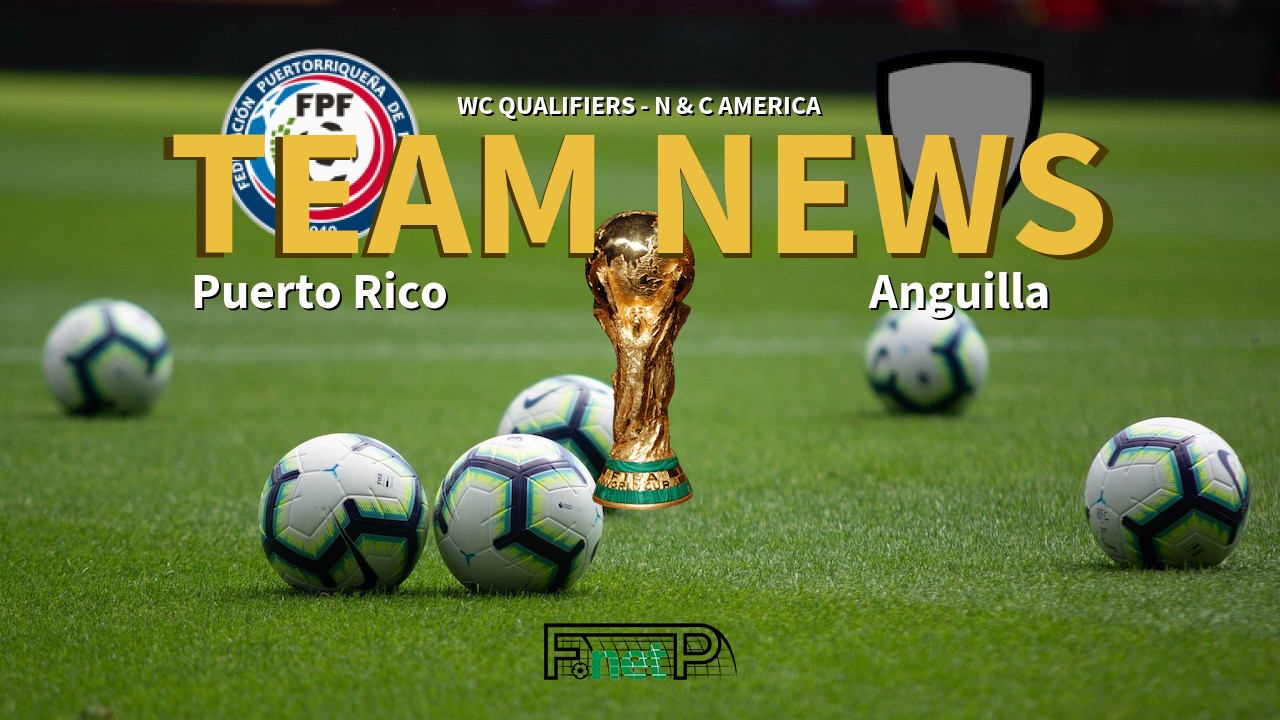 WC Qualifiers - N & C America News: Puerto Rico vs Anguilla Confirmed Line-ups