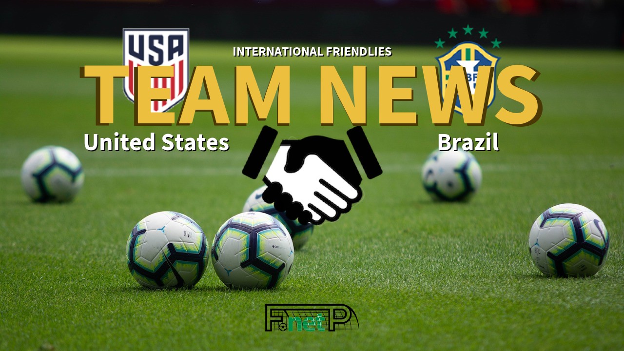 International Friendlies News: United States vs Brazil Confirmed Line-ups
