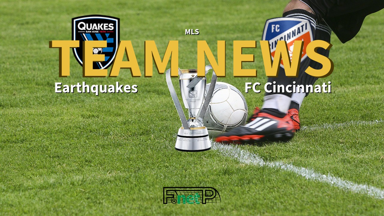 MLS News: San Jose Earthquakes vs FC Cincinatti Confirmed Line-ups