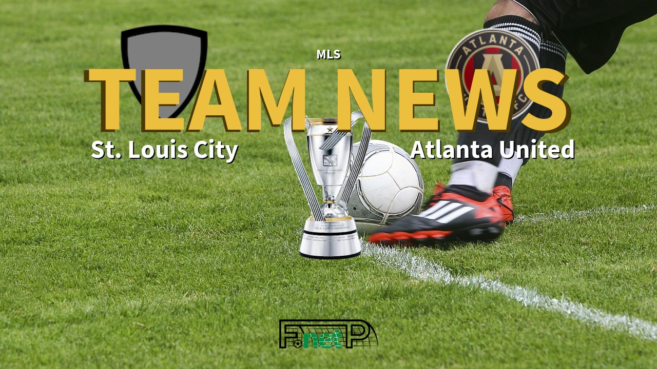 MLS News: St. Louis City vs Atlanta United Confirmed Line-ups