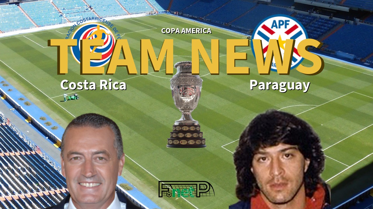 Copa America News: Costa Rica vs Paraguay Confirmed Line-ups