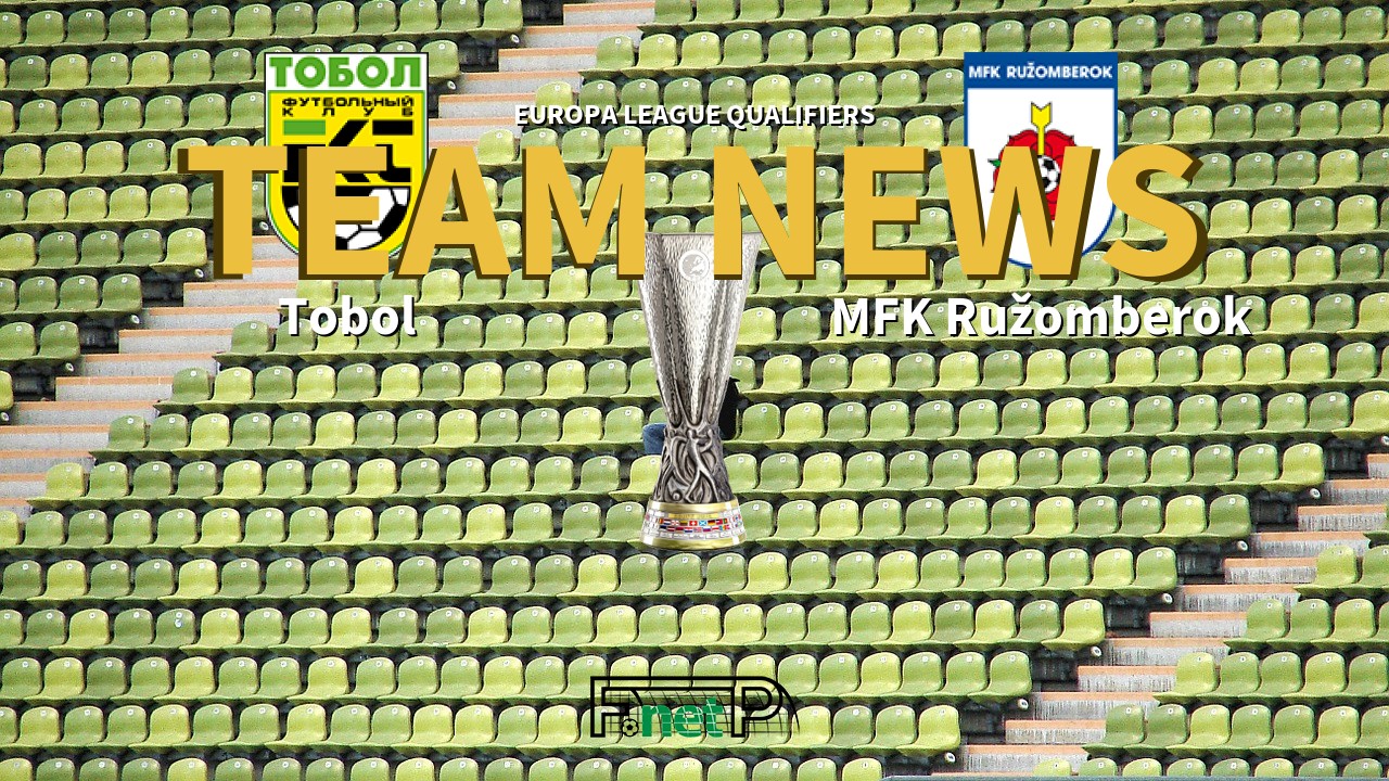 Europa League Qualifiers News: Tobol vs MFK Ružomberok Confirmed Line-ups