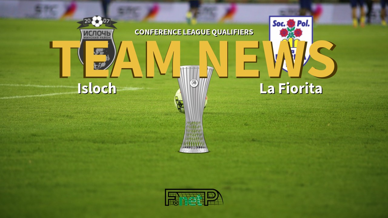 Conference League Qualifiers News: Isloch Minsk Raion vs La Fiorita Confirmed Line-ups