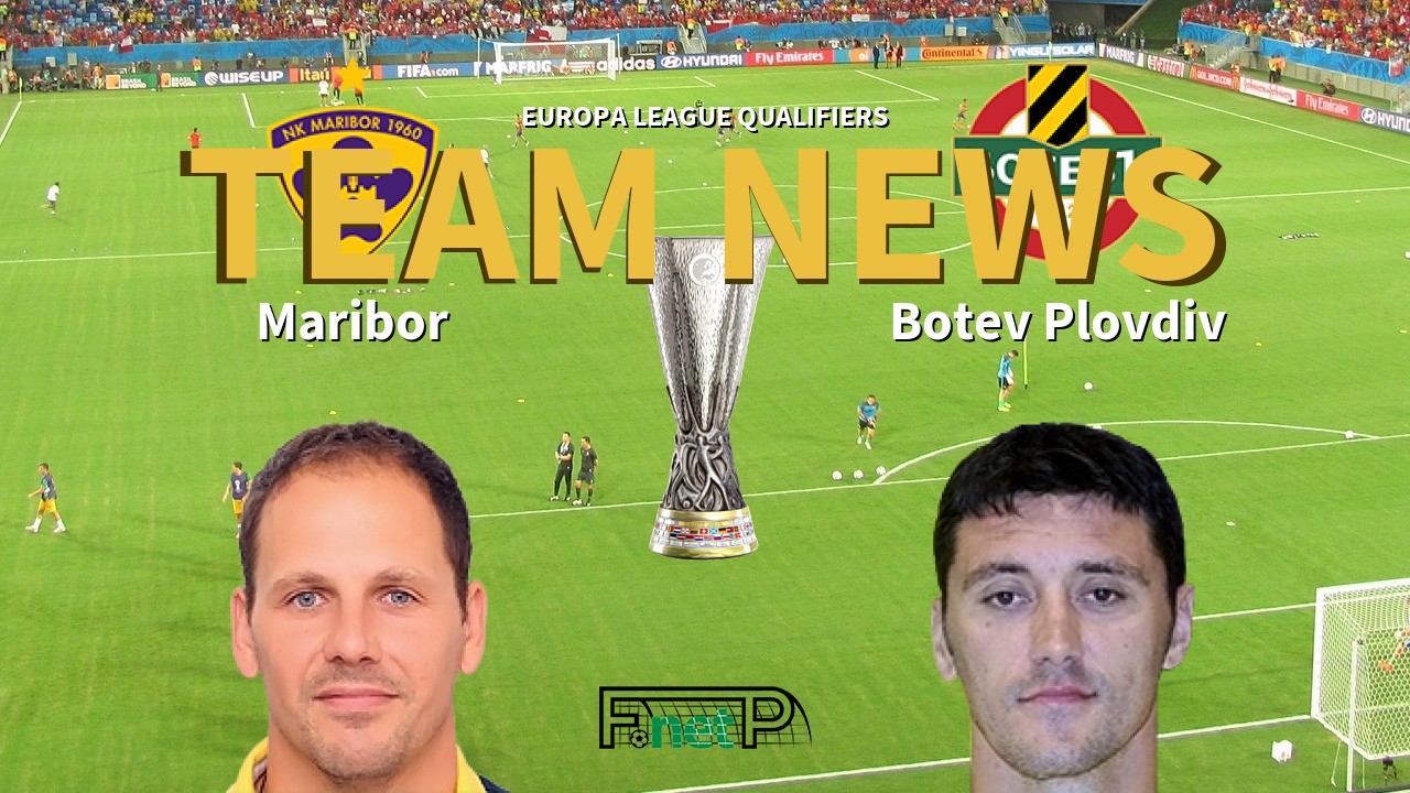 Europa League Qualifiers News: Maribor vs Botev Confirmed Line-ups