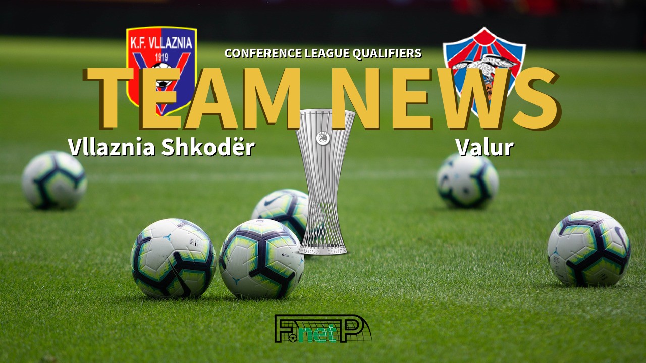 Conference League Qualifiers News: Vllaznia Shkodër vs Valur Confirmed Line-ups