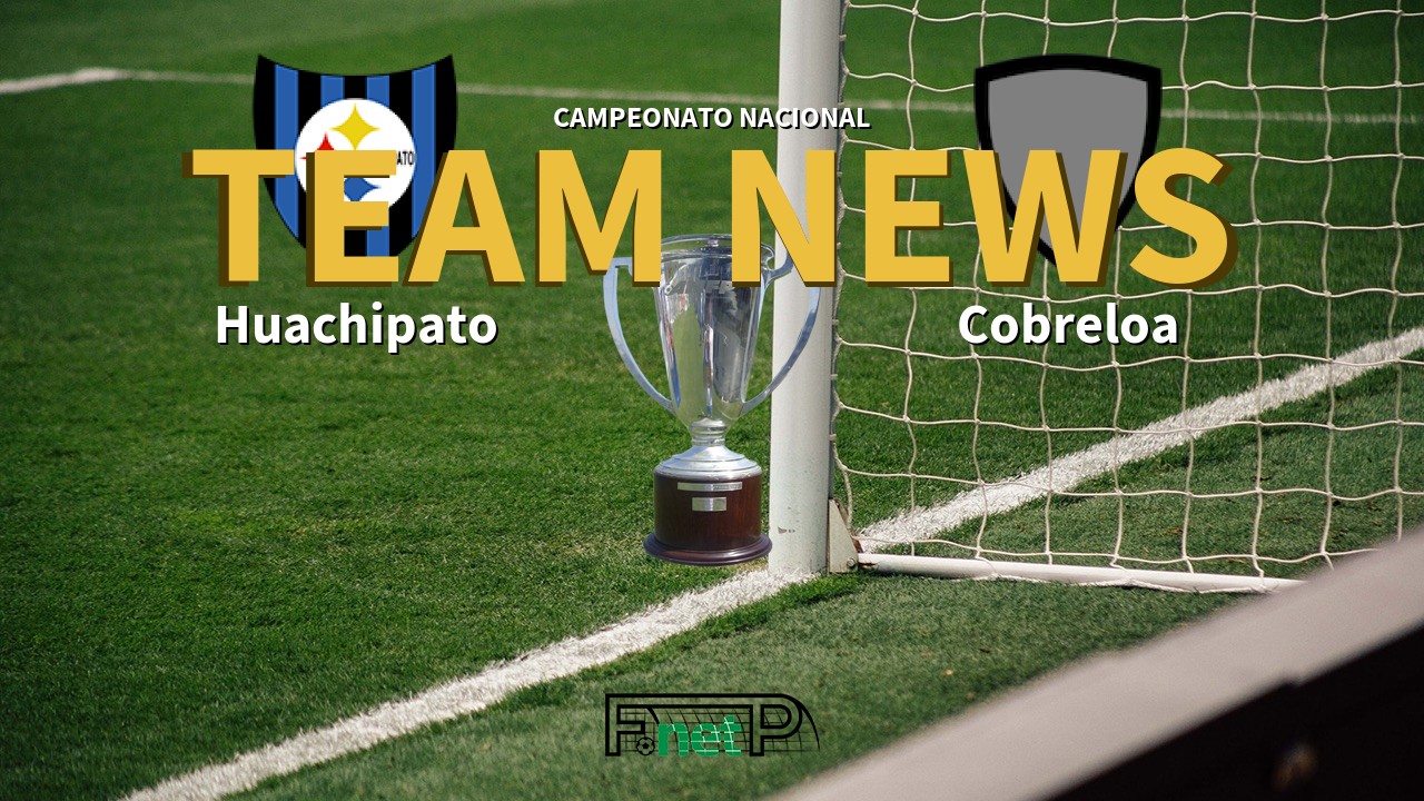 Campeonato Nacional News: Huachipato vs Cobreloa Confirmed Line-ups