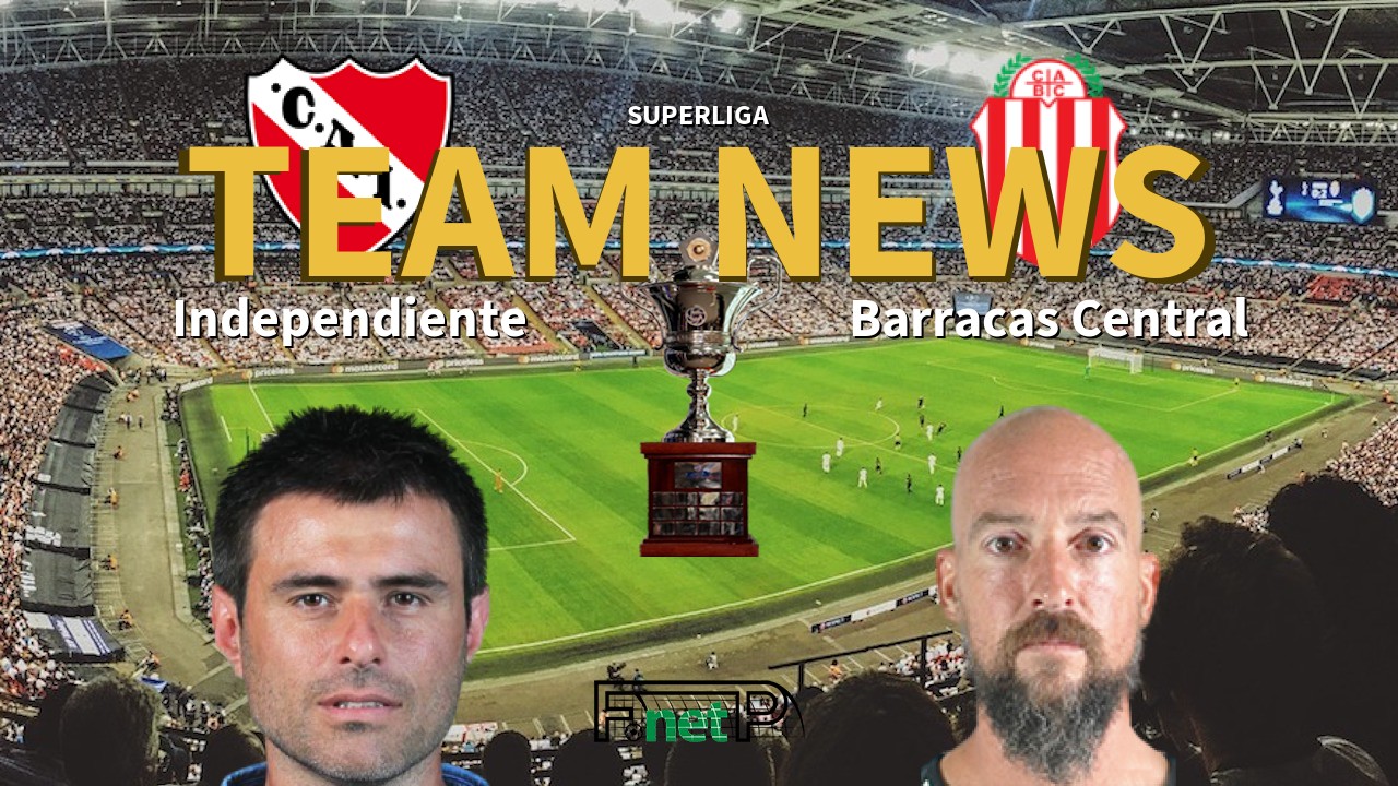 Superliga News: Independiente vs Barracas Central Confirmed Line-ups