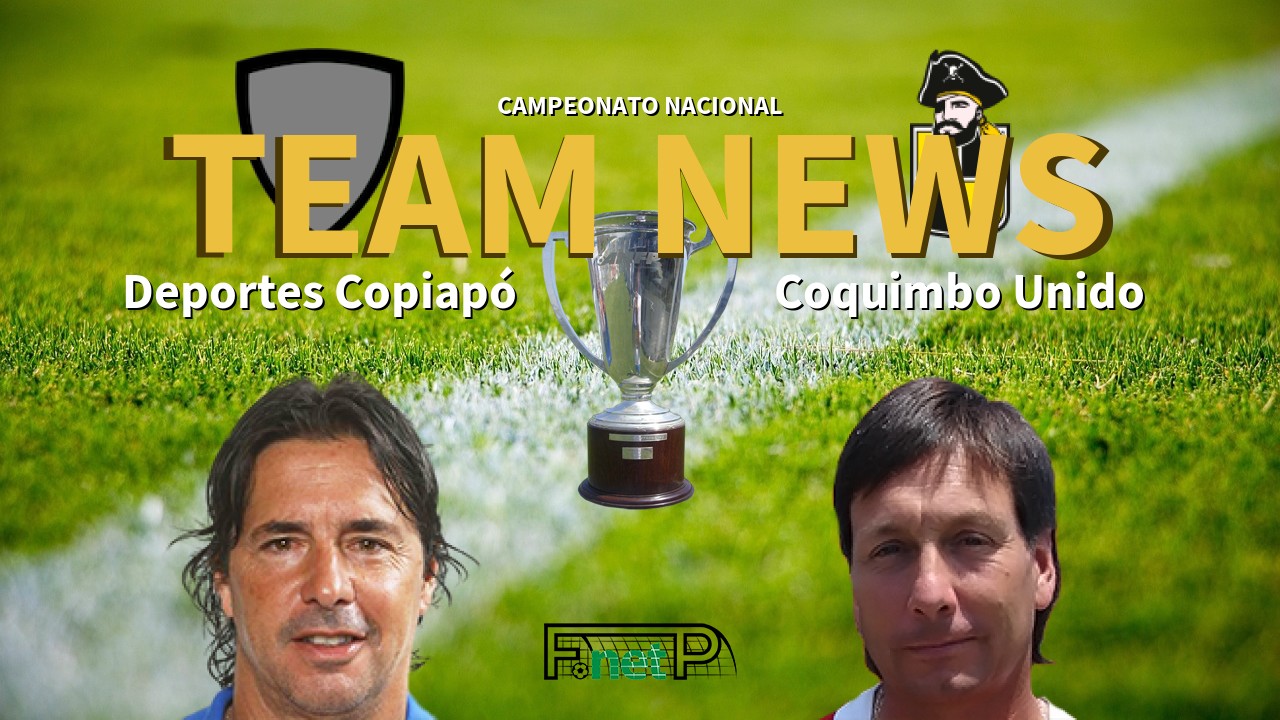 Campeonato Nacional News: Deportes Copiapó vs Coquimbo Unido Confirmed Line-ups