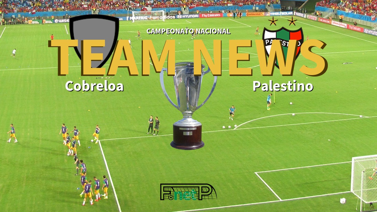 Campeonato Nacional News: Cobreloa vs Palestino Confirmed Line-ups